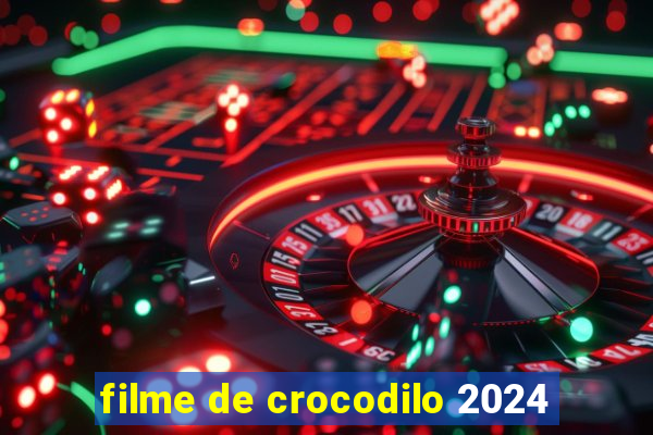 filme de crocodilo 2024